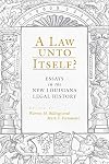 A Law Unto Itself?: Essays in the New Louisiana Legal History