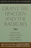 Grant, Lee, Lincoln and the Radicals: Essays on Civil War Leadership