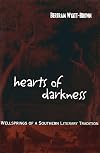 Hearts of Darkness: Wellsprings of a Southern Literary Tradition