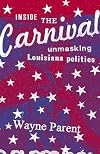 Inside the Carnival: Unmasking Louisiana Politics