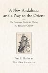 A New Andalucia and a Way to the Orient: The American Southeast During the Sixteenth Century