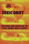 Toxic Drift: Pesticides and Health in the Post-World War II South