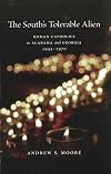 The South's Tolerable Alien: Roman Catholics in Alabama and Georgia, 1945--1970