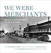 We Were Merchants: The Sternberg Family and the Story of Goudchaux's and Maison Blanche Department Stores