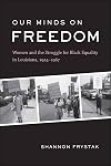 Our Minds on Freedom: Women and the Struggle for Black Equality in Louisiana, 1924-1967