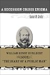 A Secession Crisis Enigma: William Henry Hurlbert and "The Diary of a Public Man"