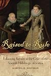 Raised to rule : educating royalty at the court of the Spanish Habsburgs, 1601-1634