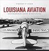 Louisiana aviation : an extraordinary history in photographs