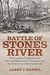 Battle of Stones River: The Forgotten Conflict between the Confederate Army of Tennessee and the Union Army of the Cumberland