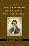 The Martyrdom of Abolitionist Charles Torrey
