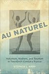 Au Naturel: Naturism, Nudism, and Tourism in Twentieth-Century France