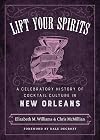 Lift your spirits: a celebratory history of cocktail culture in New Orleans