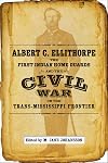 Albert C. Ellithorpe, the First Indian Home Guards, and the Civil War on the Trans-Mississippi Frontier