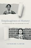 Stepdaughters of History: Southern Women and the American Civil War (Walter Lynwood Fleming Lectures in Southern History)