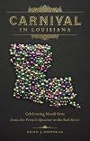 Carnival in Louisiana: Celebrating Mardi Gras from the French Quarter to the Red River