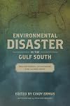 Environmental Disaster in the Gulf South: Two Centuries of Catastrophe, Risk, and Resilience (The Natural World of the Gulf South)