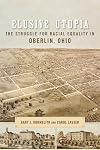 Elusive Utopia: The Struggle for Racial Equality in Oberlin, Ohio (Antislavery, Abolition, and the Atlantic World)