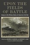 Upon the Fields of Battle: Essays on the Military History of America's Civil War (Conflicting Worlds: New Dimensions of the American Civil War)