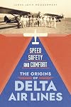 Speed, Safety, and Comfort: The Origins of Delta Air Lines
