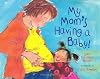 My Mom's Having a Baby!: A Kid's Month-by-Month Guide to Pregnancy
