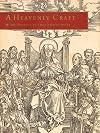 A Heavenly Craft: The Woodcut in Early Printed Books, Illustrated Books Purchased by Lessing J. Rosenwald at the Sale of the Library of C.W. Dyson Perrins / Paul Needham