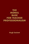 The Moral Base for Teacher Professionalism (Professional Ethics in Education)