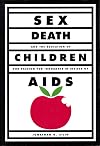 Sex, Death, and the Education of Children: Our Passion for Ignorance in the Age of AIDS