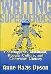 Writing Superheroes: Contemporary Childhood, Popular Culture, and Classroom Literacy