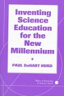 Inventing Science Education for the New Millennium (Ways of Knowing in Science Series)