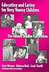 Educating and Caring for Very Young Children: The Infant/Toddler Curriculum (Early Childhood Education, 76)