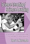 Science Teaching/Science Learning: Constructivist Learning in Urban Classrooms (Ways of Knowing in Science and Mathemati