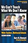 We Can't Teach What We Don't Know: White Teachers, Multiracial Schools