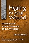 Healing the Soul Wound: Counseling With American Indians And Other Native Peoples (Multicultural Foundations of Psychology and Counseling)