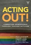 Acting Out!: Combating Homophobia Through Teacher Activism (Practitioner Inquiry)