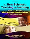 The New Science of Teaching and Learning: Using the Best of Mind, Brain, and Education Science in the Classroom