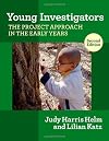 Young Investigators: The Project Approach in the Early Years (Early Childhood Education Series)