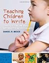 Teaching Children to Write:Constructing Meaning and Mastering Mechanics