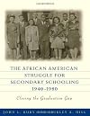 The African American struggle for secondary schooling, 1940-1980 : closing the graduation gap