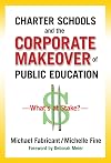 Charter Schools and the Corporate Makeover of Public Education: What's at Stake?