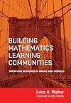 Building Mathematics Learning Communities: Improving Outcomes in Urban High Schools