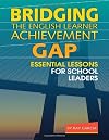 Bridging the English Learner Achievement Gap: Essential Lessons for School Leaders