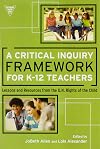 A Critical Inquiry Framework for K-12 Teachers: Lessons and Resources from the U.N. Rights of the Child (Practitioner Inquiry Series)