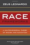 Race Frameworks: A Multidimensional Theory of Racism and Education (Multicultural Education Series)