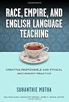 Race, Empire, and English Language Teaching: Creating Responsible and Ethical Anti-Racist Practice (Multicultural Education)
