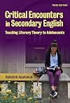 Critical Encounters in Secondary English: Teaching Literary Theory to Adolescents (Language and Literacy)
