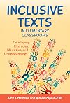 Inclusive Texts in Elementary Classrooms: Developing Literacies, Identities, and Understandings