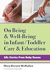 On Being and Well-Being in Infant/Toddler Care and Education: Life Stories From Baby Rooms (Early Childhood Education Series)