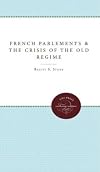 The French Parliaments and the Crisis of the Old Regime