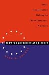 Between Authority and Liberty: State Constitution-making in Revolutionary America
