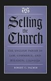 Selling the Church: The English Parish in Law, Commerce, and Religion, 1350-1550